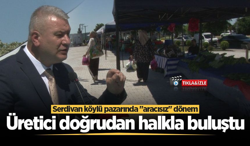 Serdivan köylü pazarında "aracısız" dönem: Üretici doğrudan halkla buluştu