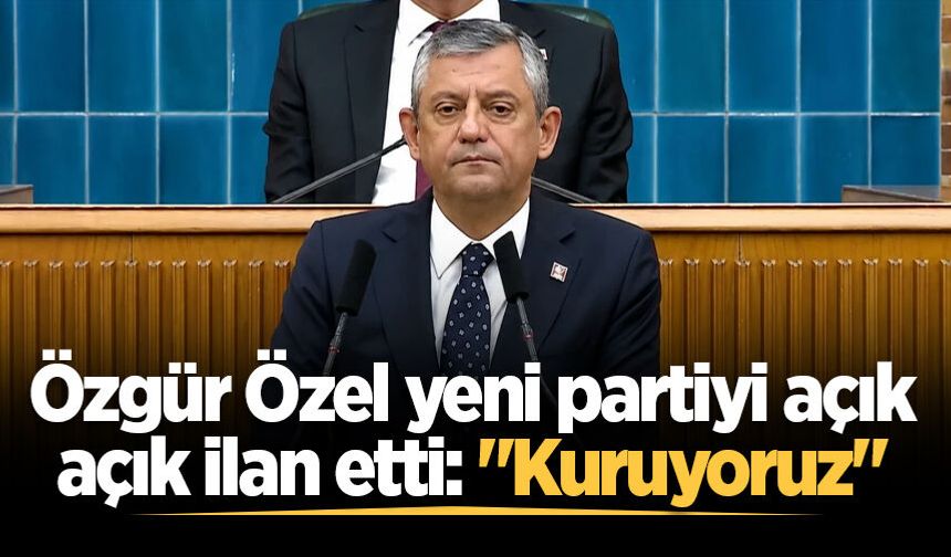 Özgür Özel yeni partiyi açık açık ilan etti: "Kuruyoruz"