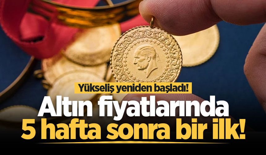 Altın fiyatlarında 5 hafta sonra bir ilk! Yükseliş yeniden başladı