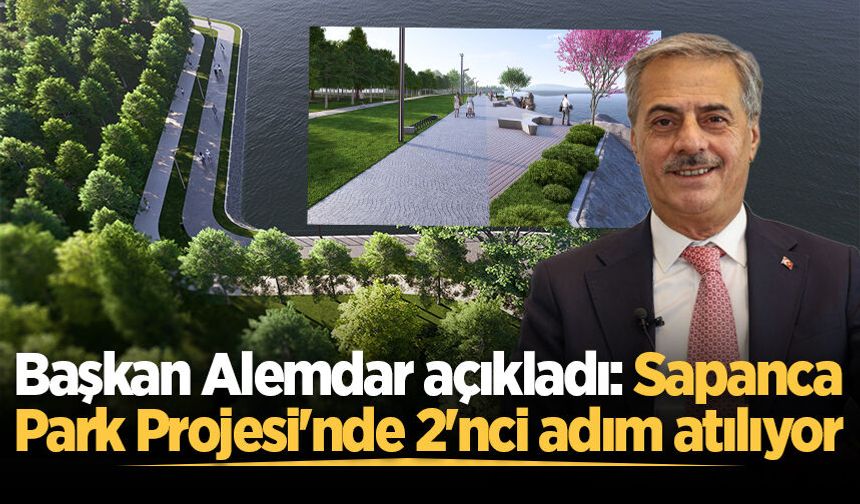 Başkan Alemdar açıkladı: Sapanca Park Projesi'nde 2'nci adım atılıyor