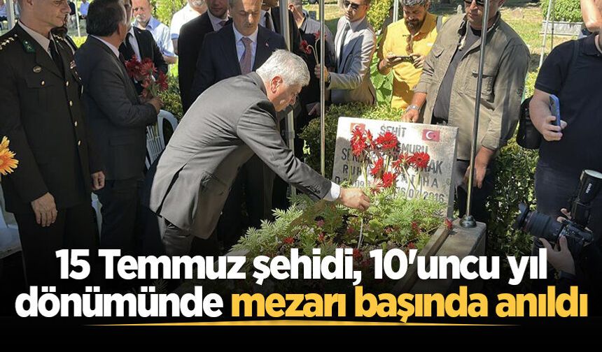 15 Temmuz şehidi, 10'uncu yıl dönümünde mezarı başında anıldı