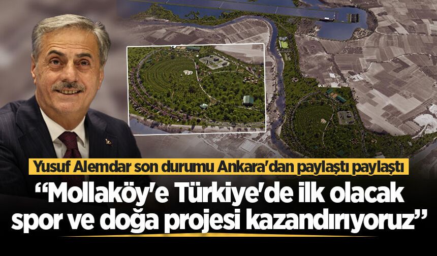 Yusuf Alemdar son durumu Ankara'dan paylaştı paylaştı: “Mollaköy'e Türkiye'de ilk olacak spor ve doğa projesi kazandırıyoruz”