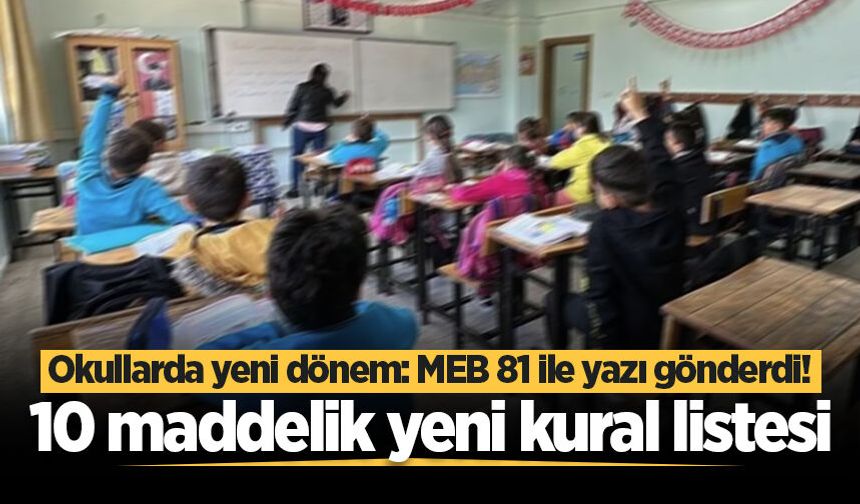 Okullarda yeni dönem: MEB 81 ile yazı gönderdi! 10 maddelik yeni kural listesi