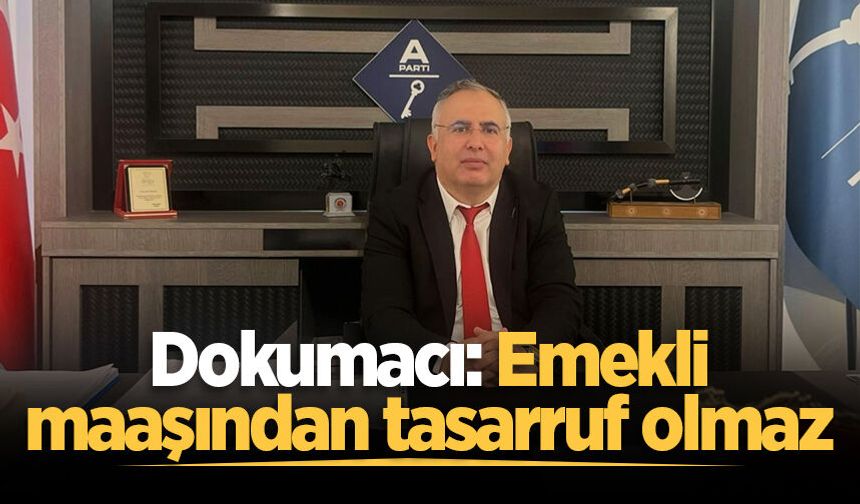 Dokumacı: Emekli maaşından tasarruf olmaz