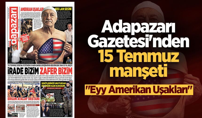 Adapazarı Gazetesi'nden 15 Temmuz manşeti: "Eyy Amerikan uşakları"