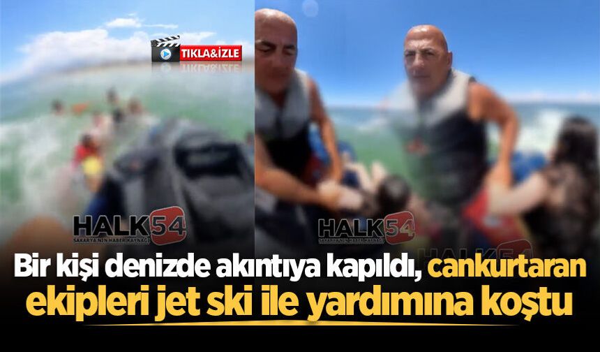 Bir kişi denizde akıntıya kapıldı, cankurtaran ekipleri jet ski ile yardımına koştu