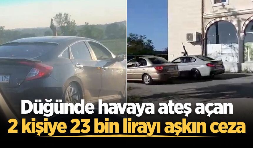 Düğünde havaya ateş açan 2 kişiye 23 bin lirayı aşkın ceza