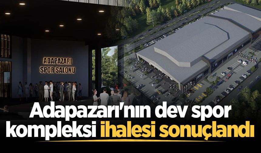 Adapazarı'nın dev spor kompleksi ihalesi sonuçlandı