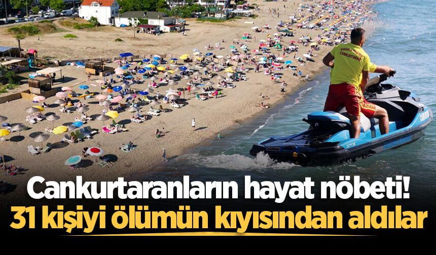 Cankurtaranların hayat nöbeti! 31 kişiyi ölümün kıyısından aldılar