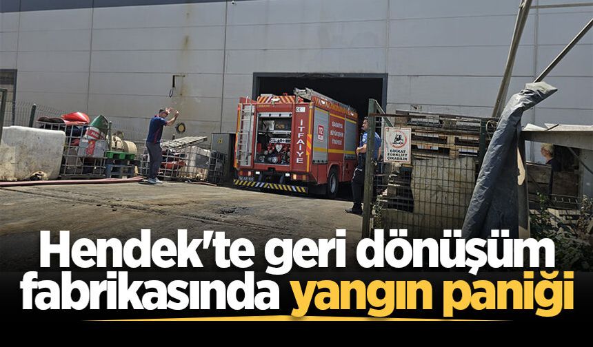 Hendek'te geri dönüşüm fabrikasında yangın paniği