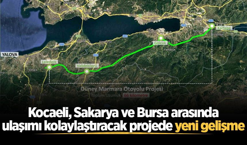 Kocaeli, Sakarya ve Bursa arasında ulaşımı kolaylaştıracak projede yeni gelişme