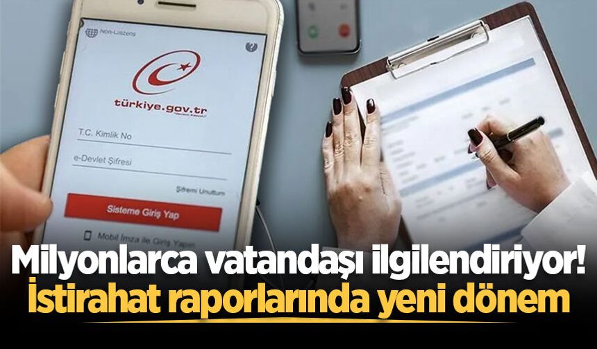 Milyonlarca vatandaşı ilgilendiriyor! İstirahat raporlarında yeni dönem