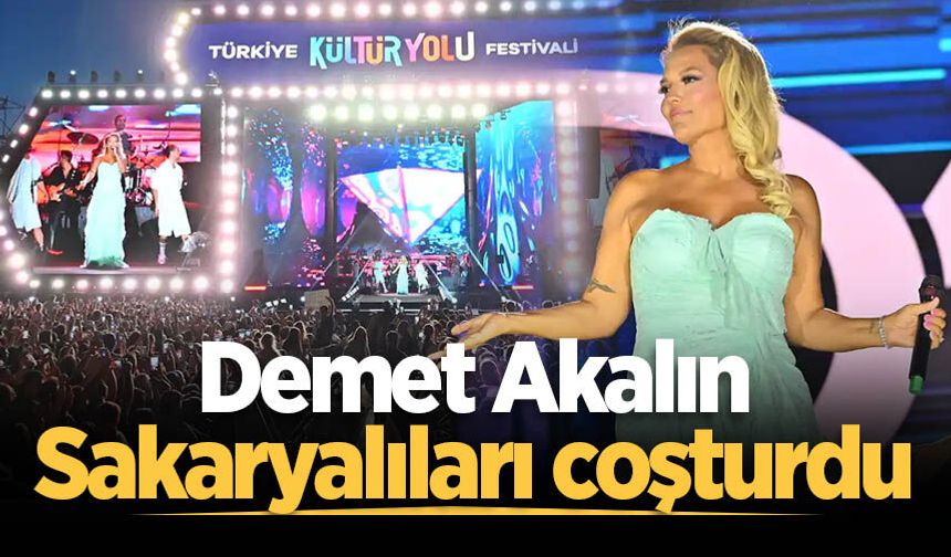 Demet Akalın Sakaryalıları coşturdu