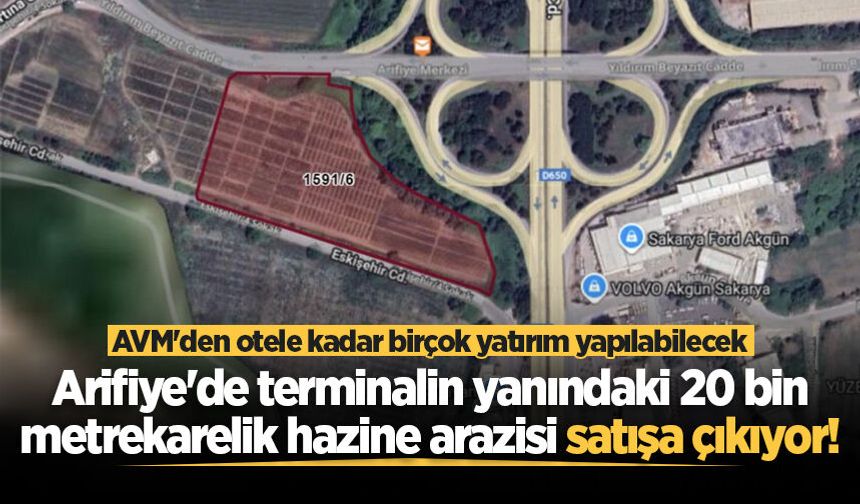 Arifiye'de terminalin yanındaki 20 bin metrekarelik hazine arazisi satışa çıkıyor!