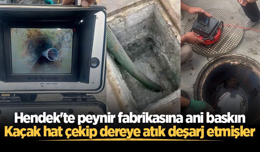 Hendek'te peynir fabrikasına ani baskın: Kaçak hat çekip dereye atık deşarj etmişler