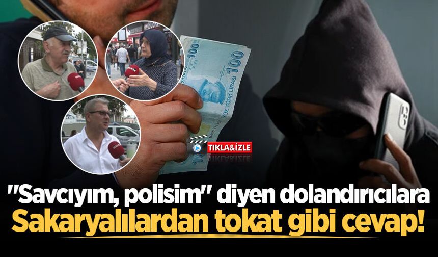 "Savcıyım, polisim" diyen dolandırıcılara Sakaryalılardan tokat gibi cevap!