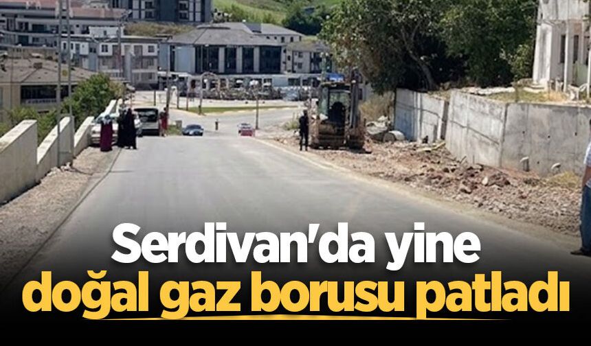 Serdivan'da yine doğal gaz borusu patladı