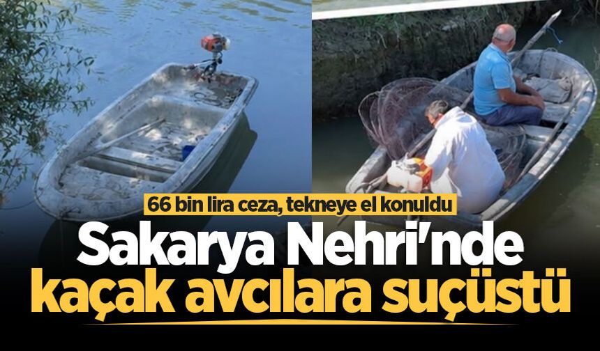 Sakarya Nehri'nde kaçak avcılara suçüstü: 66 bin lira ceza, tekneye el konuldu