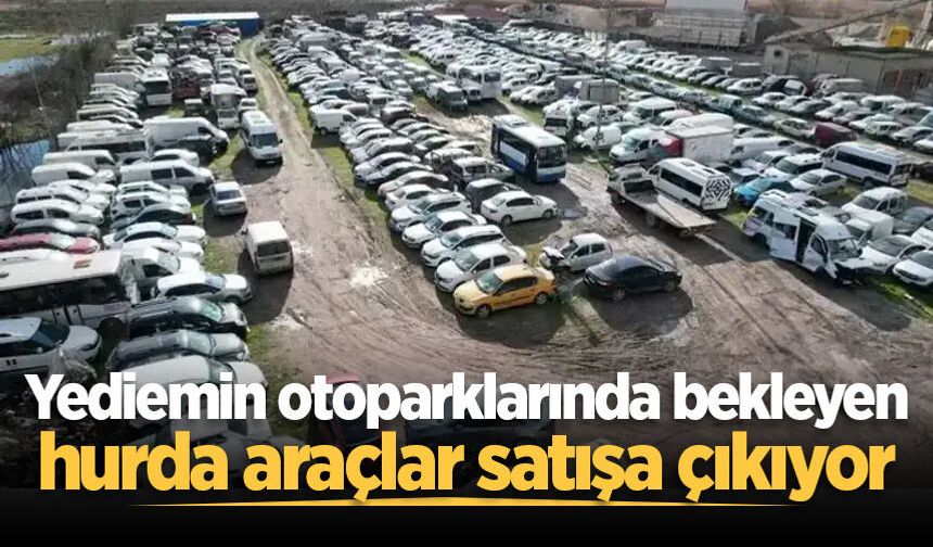 Sakarya'da yediemin otoparklarında bekleyen hurda araçlar satışa çıkıyor