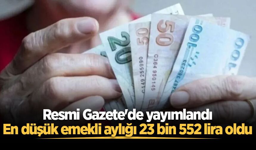 Resmi Gazete'de yayımlandı: En düşük emekli aylığı 23 bin 552 lira oldu