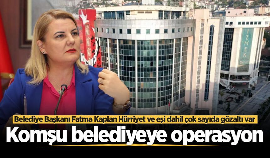 İzmit Belediyesi'ne operasyon! Belediye Başkanı Fatma Kaplan Hürriyet ve eşi dahil çok sayıda gözaltı var