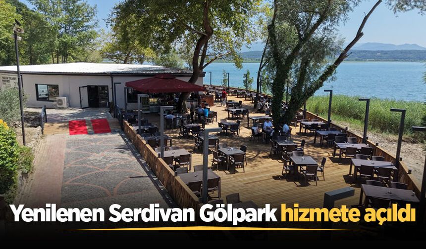 Yenilenen Serdivan Gölpark hizmete açıldı