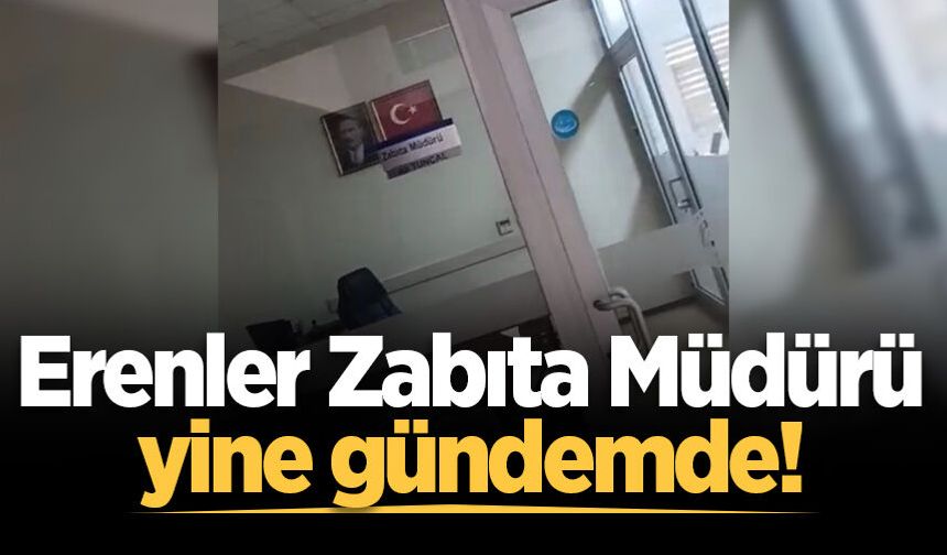 Erenler Zabıta Müdürü yine gündemde!
