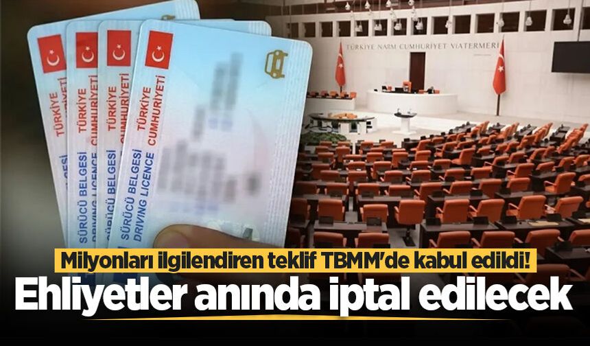 Milyonları ilgilendiren teklif TBMM'de kabul edildi! Ehliyetler anında iptal edilecek