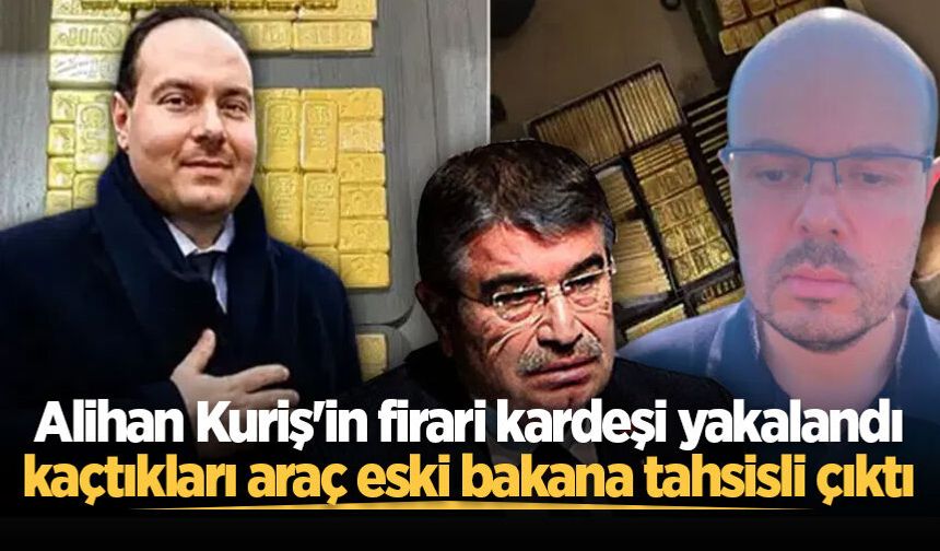 Alihan Kuriş'in firari kardeşi yakalandı, kaçtıkları araç eski bakana tahsisli çıktı