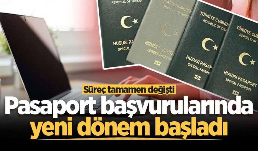 Pasaport başvurularında yeni dönem başladı