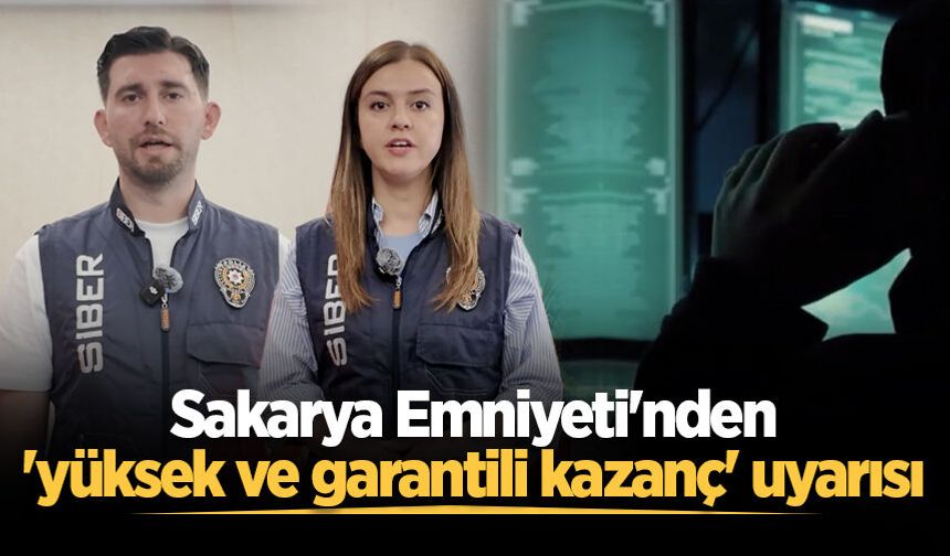 Sakarya Emniyeti'nden 'yüksek ve garantili kazanç' uyarısı