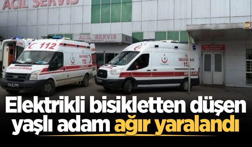 Akyazı’da elektrikli bisikletten düşen yaşlı adam ağır yaralandı