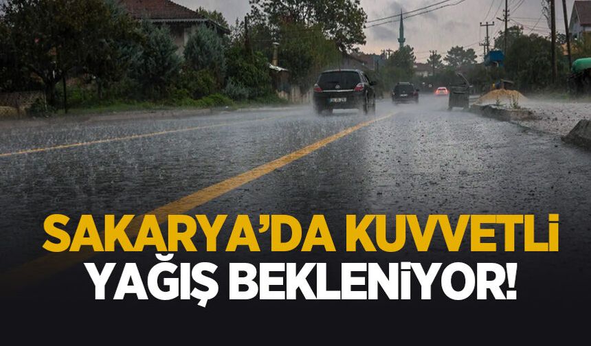 Sakarya için kuvvetli yağış uyarısı