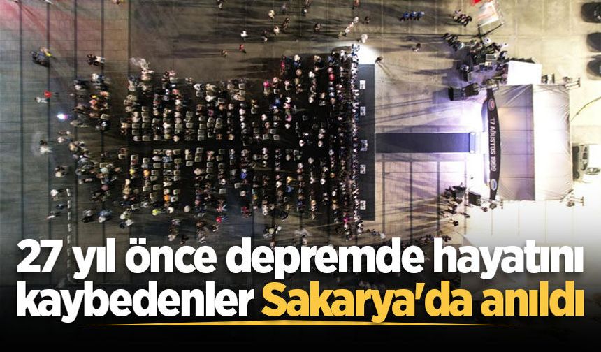 27 yıl önce depremde hayatını kaybedenler Sakarya'da anıldı