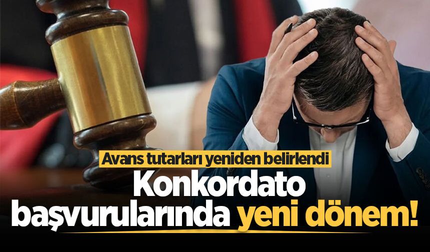 Konkordato başvurularında yeni dönem! Avans tutarları yeniden belirlendi