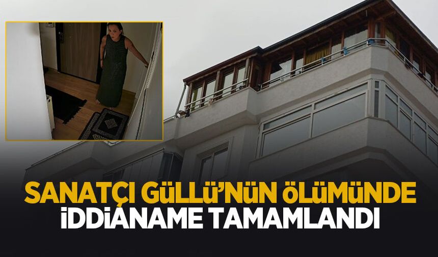 Güllü'nün ölümünde iddianame tamamlandı: Kızına ağırlaştırılmış müebbet talebi