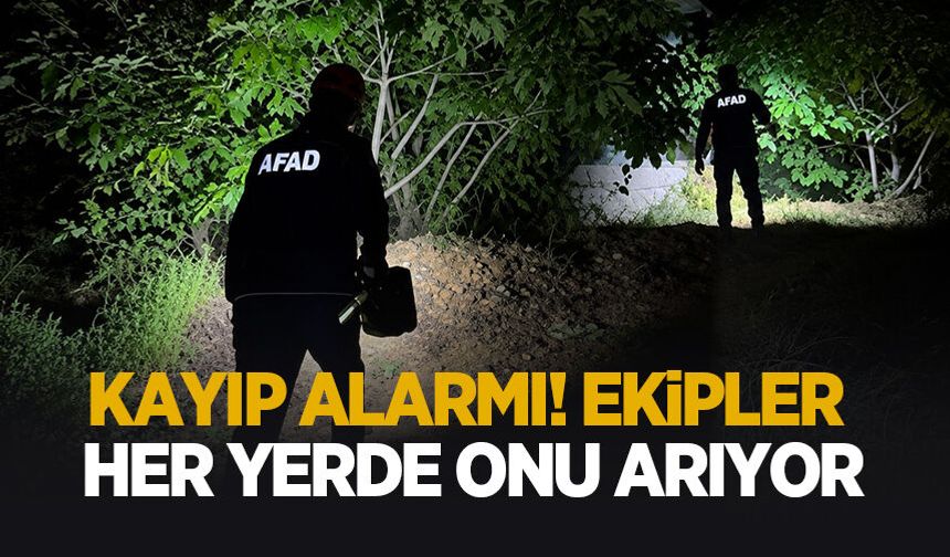 Kayıp alarmı! Ekipler seferber oldu