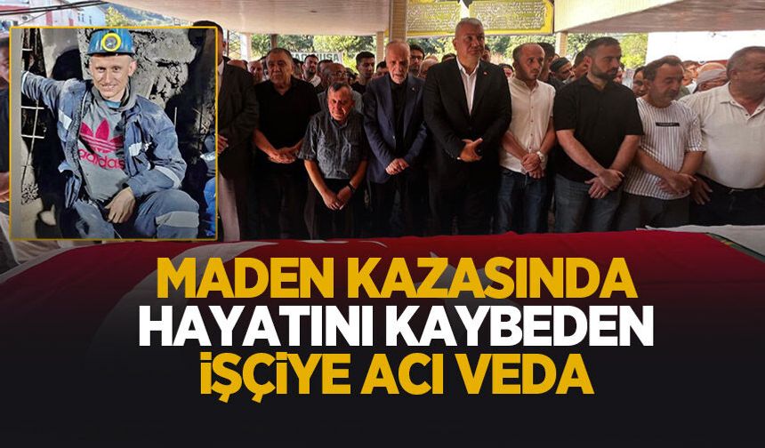 Maden kazasında hayatını kaybeden işçiye son görev