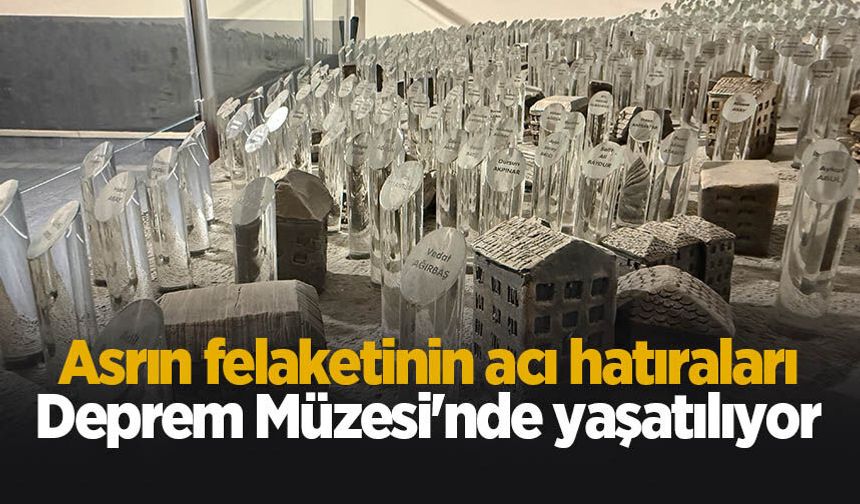 Asrın felaketinin acı hatıraları Deprem Müzesi'nde yaşatılıyor