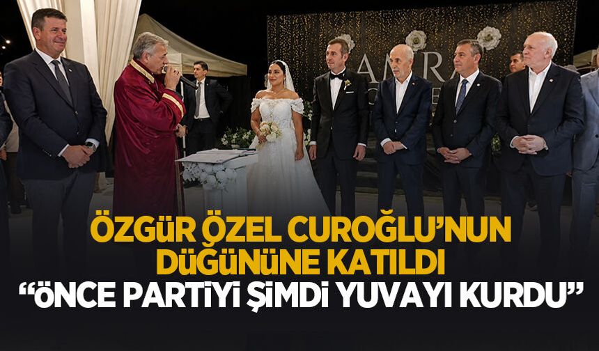 Özgür Özel Oğuzcan Curoğlu'nun düğününe katıldı