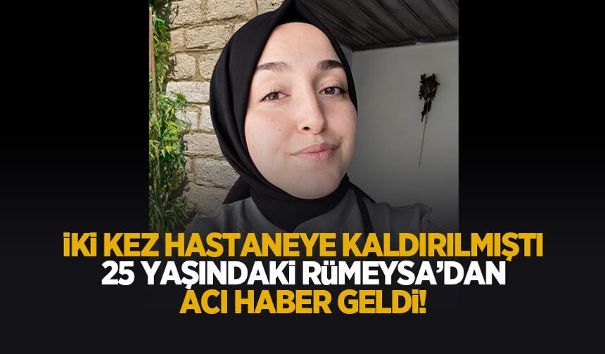 İlçeyi yasa boğdu! 25 yaşındaki Rümeysa'dan acı haber