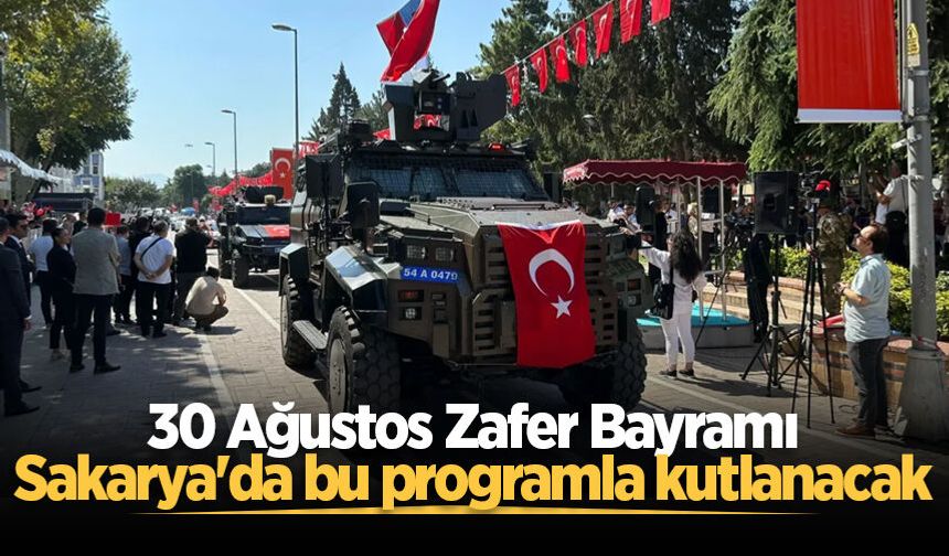 Sakarya'da 30 Ağustos Zafer Bayramı kutlama programı belli oldu