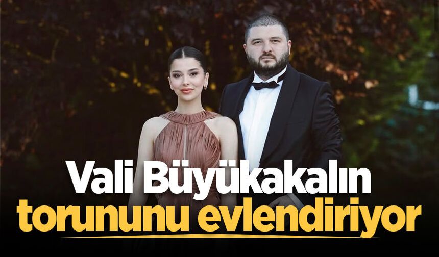 Vali Büyükakalın torununu evlendiriyor