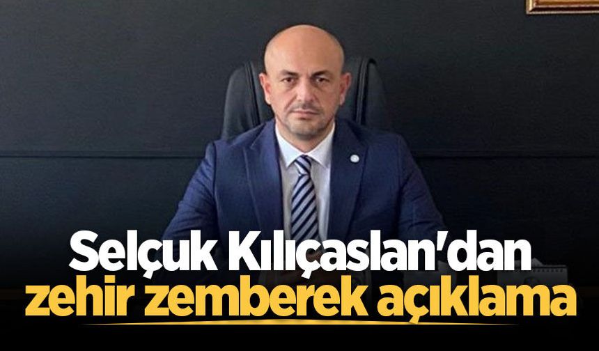Selçuk Kılıçaslan'dan zehir zemberek açıklama