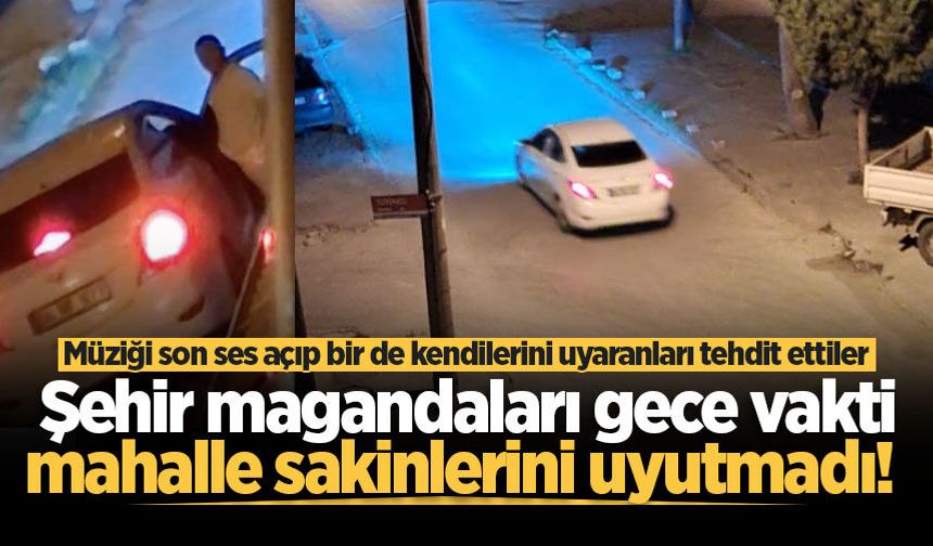 Şehir magandaları gece yarısı mahalle sakinlerini uyutmadı, yetmiyormuş gibi uyaranları da tehdit etti!