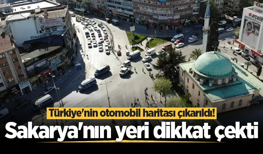 Türkiye'nin otomobil haritası çıkarıldı! Sakarya'nın yeri dikkat çekti