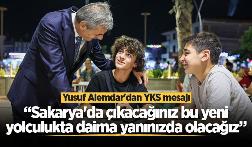 Yusuf Alemdar'dan YKS mesajı: “Sakarya'da çıkacağınız bu yeni yolculukta daima yanınızda olacağız”