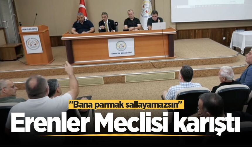 Erenler Meclisi karıştı: "Bana parmak sallayamazsın"