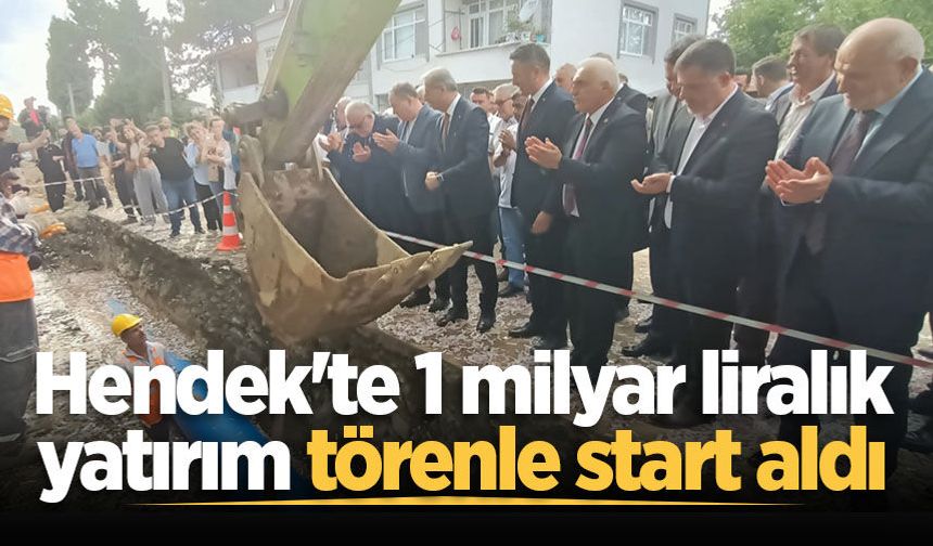 Hendek'te 1 milyar liralık yatırım törenle start aldı