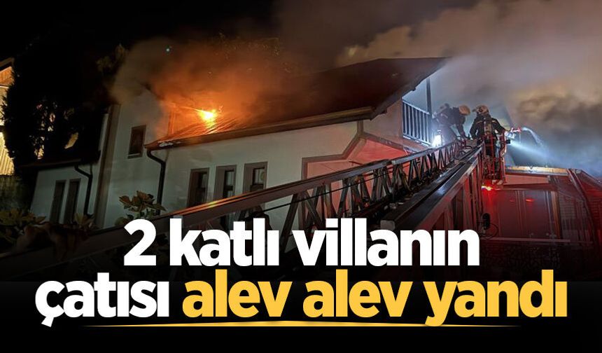 2 katlı villanın çatısı alev alev yandı: Ekipler seferber oldu